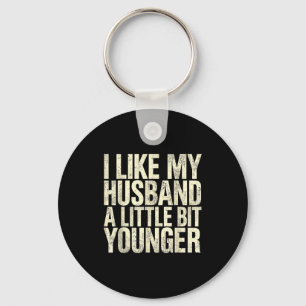 I Like My Husband A Little Bit Younger  Key Ring