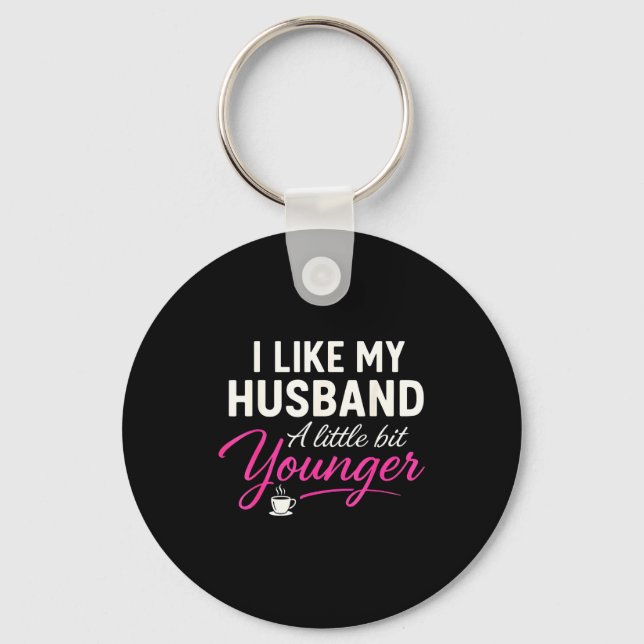 I Like My Husband A Little Bit Younger  Key Ring (Front)