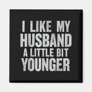 I Like My Husband A Little Bit Younger  Magnet