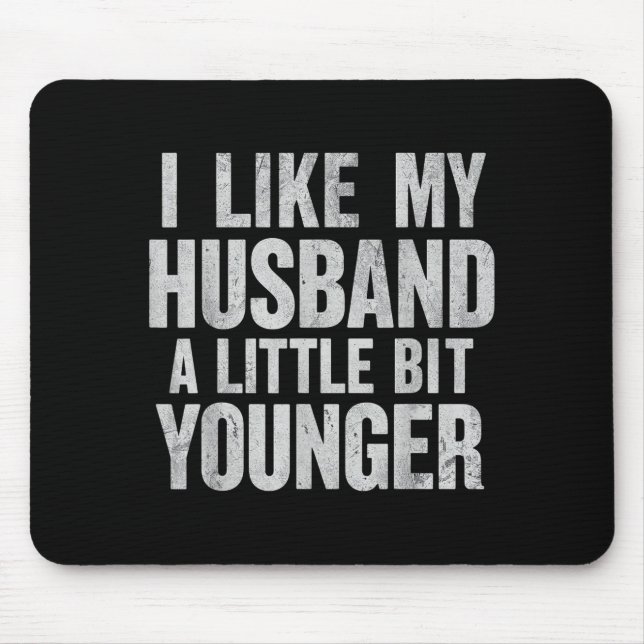 I Like My Husband A Little Bit Younger  Mouse Pad (Front)