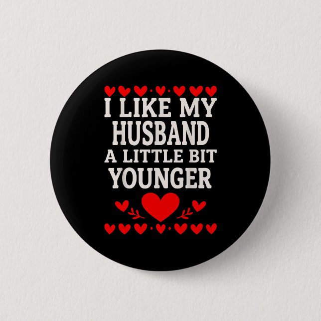 I Like My Husband A Little Bit Younger Valentine’s 6 Cm Round Badge (Front)