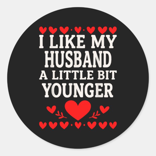 I Like My Husband A Little Bit Younger Valentine’s Classic Round Sticker (Front)