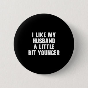 I Like My Husband A Little Bit Younger Womens Funn 6 Cm Round Badge