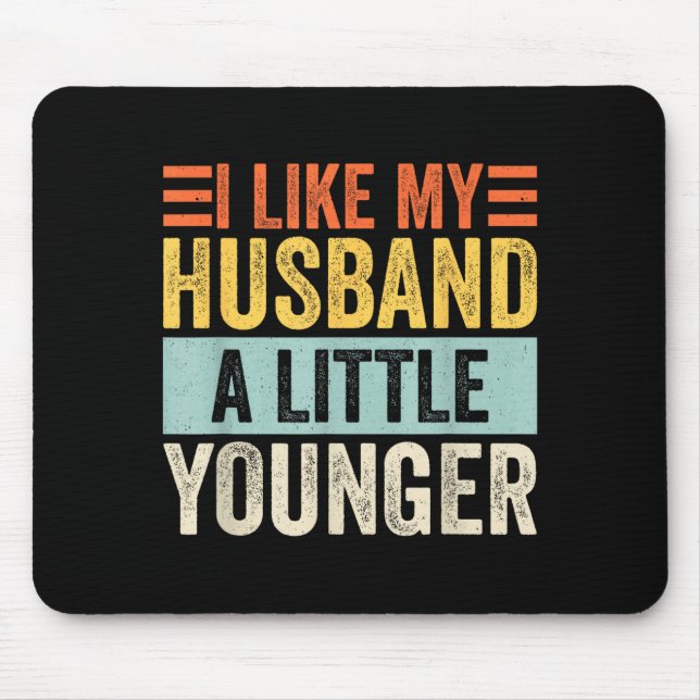 I Like My Husband A Little Younger Funny Wife Quot Mouse Pad (Front)