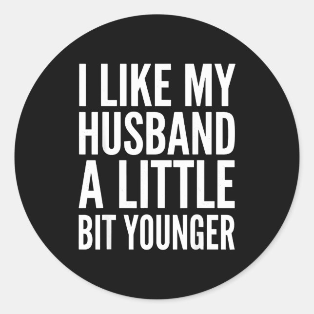 I Like My Husband Little Bit Younger Funny Present Classic Round Sticker (Front)
