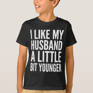 I Like My Husband Little Bit Younger Funny Present T-Shirt