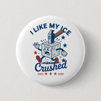 I Like My Ice Crushed 6 Cm Round Badge