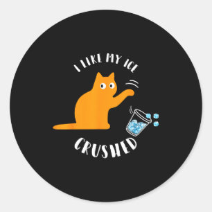 I like my ice crushed funny cat knock over ice cup classic round sticker