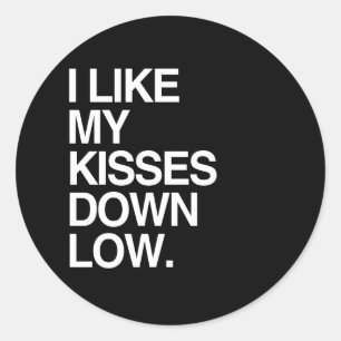 I LIKE MY KISSES DOWN LOW - WHITE -.png Classic Round Sticker