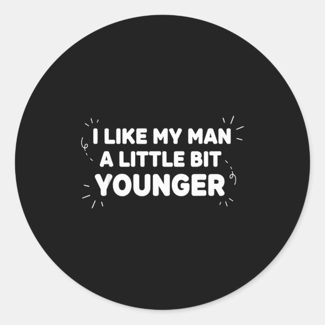 I Like My Man A Little Bit Younger – Cute Valentin Classic Round Sticker (Front)