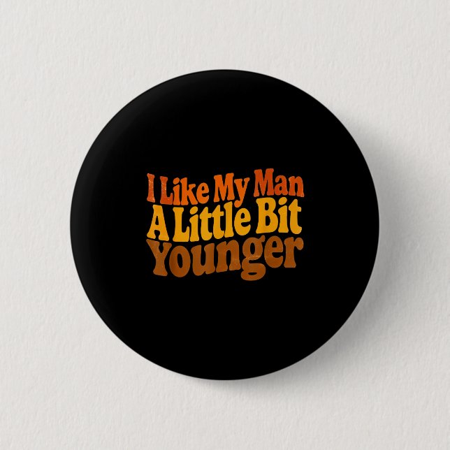 I Like My Man A Little Bit Younger Funny Romantic  6 Cm Round Badge (Front)