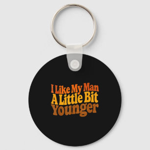 I Like My Man A Little Bit Younger Funny Romantic Key Ring