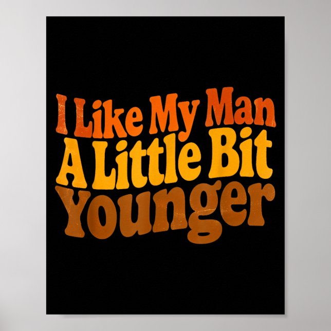 I Like My Man A Little Bit Younger Funny Romantic  Poster (Front)