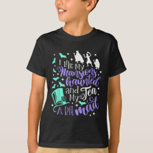 I Like My Mansions Haunted And My Tea A Bit Mad Ha T-Shirt