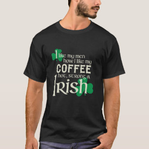 I Like My Men How I Like My Coffee Hot Strongg And T-Shirt