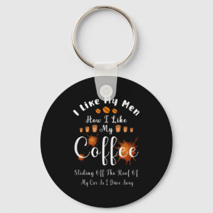 I Like My Men How I Like My Coffee Sliding Off The Key Ring