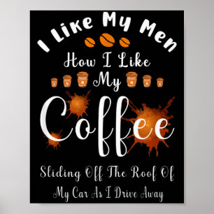 I Like My Men How I Like My Coffee Sliding Off The Poster