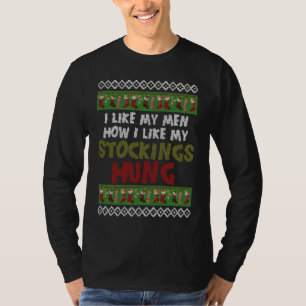 I Like My Men How I Like My Stockings Hanging Chri T-Shirt