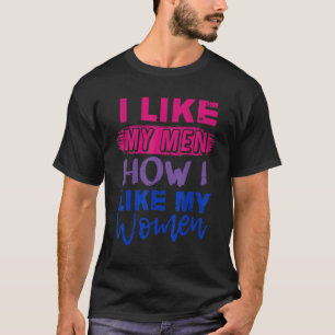 I Like My Men How I Like My Women  Bi Pride Bisexu T-Shirt