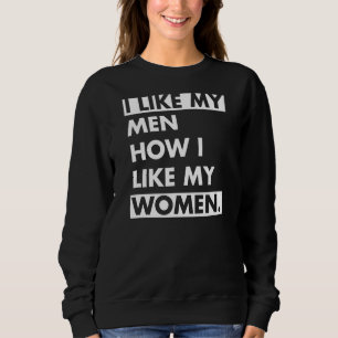 I Like My Men How I Like My Women Bisexual Pride Q Sweatshirt