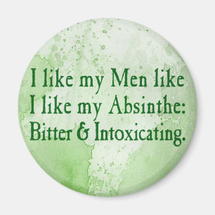 I Like My Men Like I Like My Absinthe Magnet
