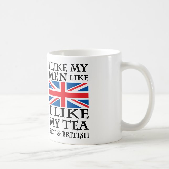 i like my men like i like my tea hot and british coffee mug (Right)