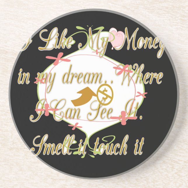 I like My money in my dreams where I can. Coaster (Front)