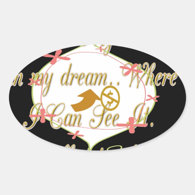 I like My money in my dreams where I can. Oval Sticker (Front)