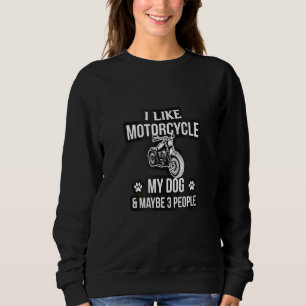 I Like My Motorcycle Dog & Maybe 3 People  Design Sweatshirt