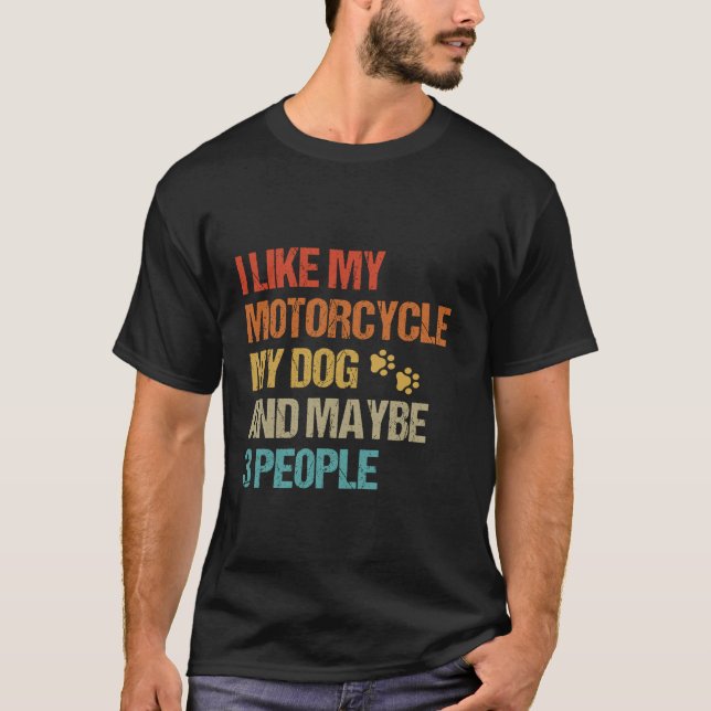 I Like My Motorcycle Dog Maybe 3 People Funny Bike T-Shirt (Front)