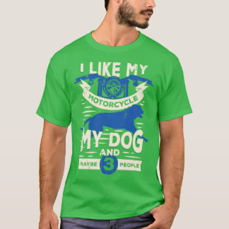 I Like My Motorcycle My Dog And Maybe 3 People T-Shirt