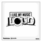 i like my music LOUD Wall Decal
