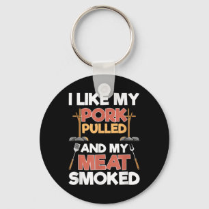 I Like My Pork Pulled And My Meat Smoked - Funny B Key Ring