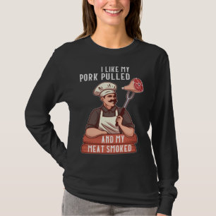 I Like My Pork Pulled and My Meat Smoked Grill T-Shirt