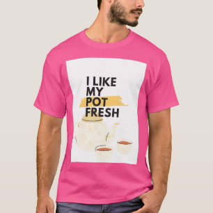 I like my pot fresh Tea pot T-Shirt