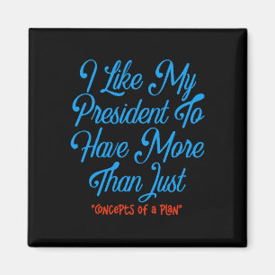 I Like My President To Have More Than Concepts Of Magnet