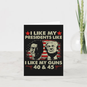 I Like My Presidents Like I Like My Guns 40 &amp;  Card