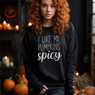 I Like My Pumpkins Spicy Funny Fall Themed Sweatshirt