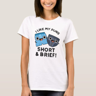 I Like My Puns Short And Brief Funny Underwear Pun T-Shirt