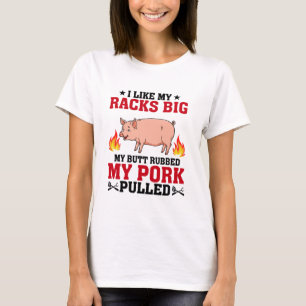 I Like My Racks Big BBQ, Butt Pork Quote T-Shirt