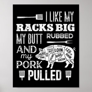 I Like My Racks Big My Butt Rubbed &amp; Pork Pull Poster