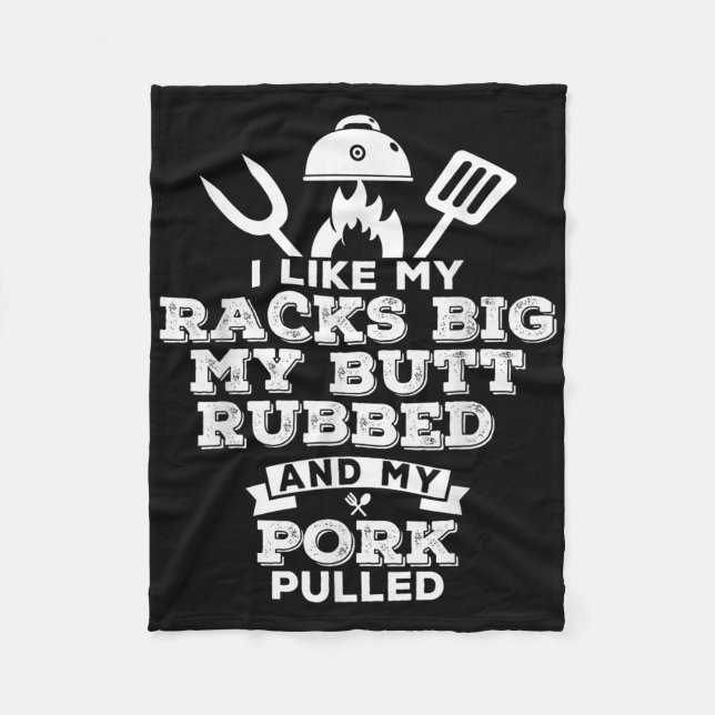 I Like My Racks Big My Butt Rubbed And Pork Pulled Fleece Blanket (Front)