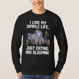 I Like My Simple Life Just Eating And Sleeping Koa T-Shirt