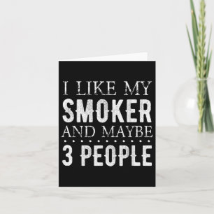 I Like My Smoker And Maybe 3 People Funny Bbq Card