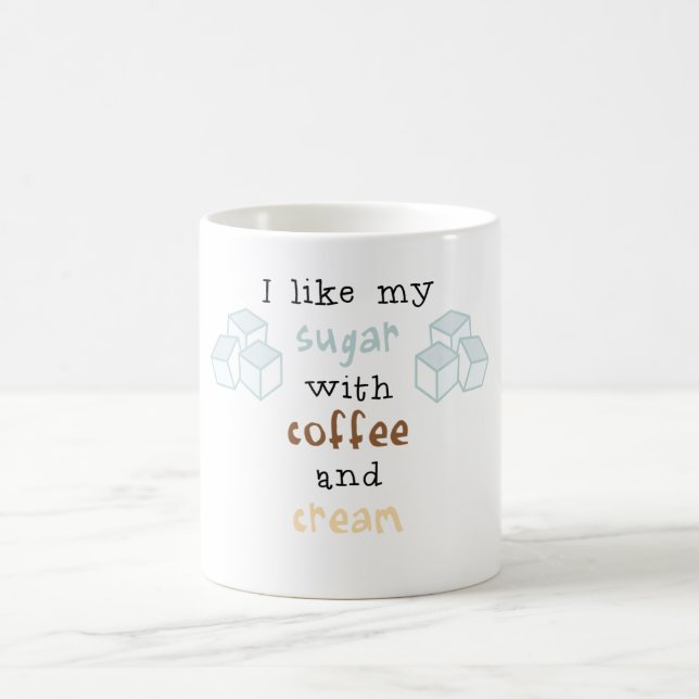 I like my sugar with coffee and cream mug (Center)