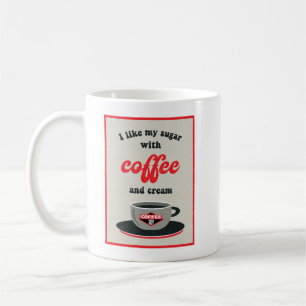 I Like My Sugar With Coffee and Cream Mug