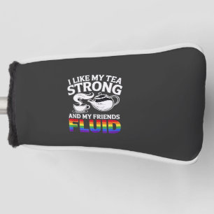 I Like My Tea Strong and My Friends Fluid LGBTQ Golf Head Cover