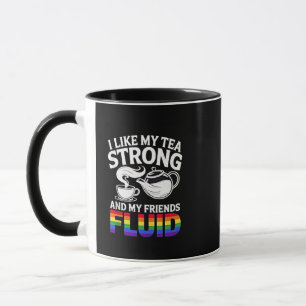 I Like My Tea Strong and My Friends Fluid LGBTQ Mug