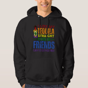 I Like My Tequila Straight But My Friends Can Go E Hoodie