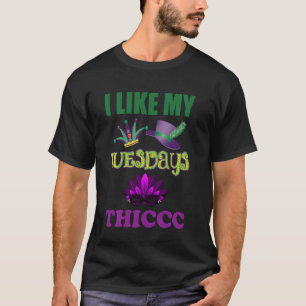 I Like My Tuesdays Thiccc Funny Fat Tuesday Mardi T-Shirt